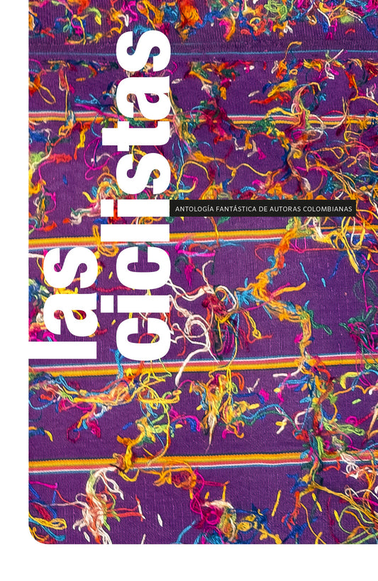 LAS CICLISTAS ANTOLOGIA FANTASTICA DE AUTORAS COLOBMIANAS