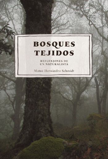 BOSQUES TEJIDOS REFLEXIONES DE UN NATURALISTA