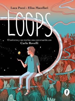LOOPS EL UNIVERSO Y SUS TEORIAS UNA CONVERSACION CON CARLO ROVELLI