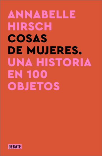 COSAS DE MUJERES UNA HISTORIA EN 100 OBJETOS