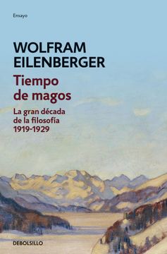 TIEMPO DE MAGOS LA GRAN DECADA DE LA FILOSOFIA 1919-1929