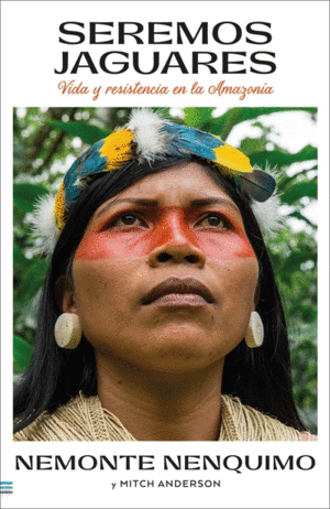 SEREMOS JAGUARES VIDA Y RESISTENCIA EN EL AMAZONIA