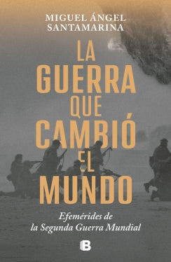 LA GUERRA QUE CAMBIO EL MUNDO EFEMERIDES DE LA SEGUNDA GUERRA MUNDIAL