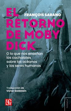 EL RETORNO DE MOBY DICK O LO QUE NOS ENSEÑAN LOS CACHALOTES SOBRE LOS OCEANOS Y LOS SERES HUMANOS