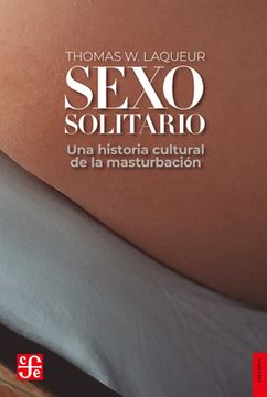 SEXO SOLITARIO UNA HISTORIA CULTURAL DE LA MASTURBACION