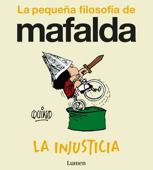 LA PEQUEÑA FILOSOFIA DE MAFALDA LA INJUSTICIA