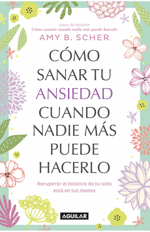 COMO SANAR TU ANSIEDAD CUANDO NADIE MAS PUEDE HACERLO
