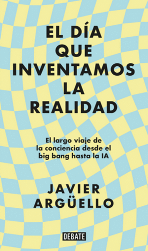 EL DIA QUE INVENTAMOS LA REALIDAD