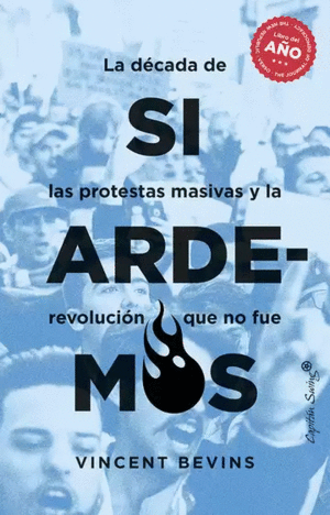 SI ARDEMOS. LA EPOCA DE LAS PROTESTAS MASIVAS Y LA REVOLUCIÓN QUE NO FUE