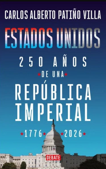 ESTADOS UNIDOS 250 AÑOS DE UNA REPUBLICA IMPERIAL