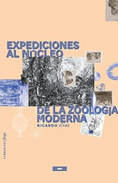 EXPEDICIONES AL NÚCLEO DE LA ZOOLOGÍA MODERNA