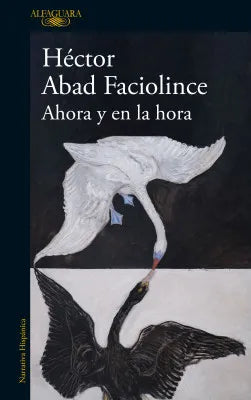 Ahora y en la hora | Héctor Abad Faciolince