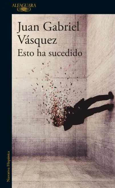 ESTO HA SUCEDIDO| Juan Gabriel Vasquez