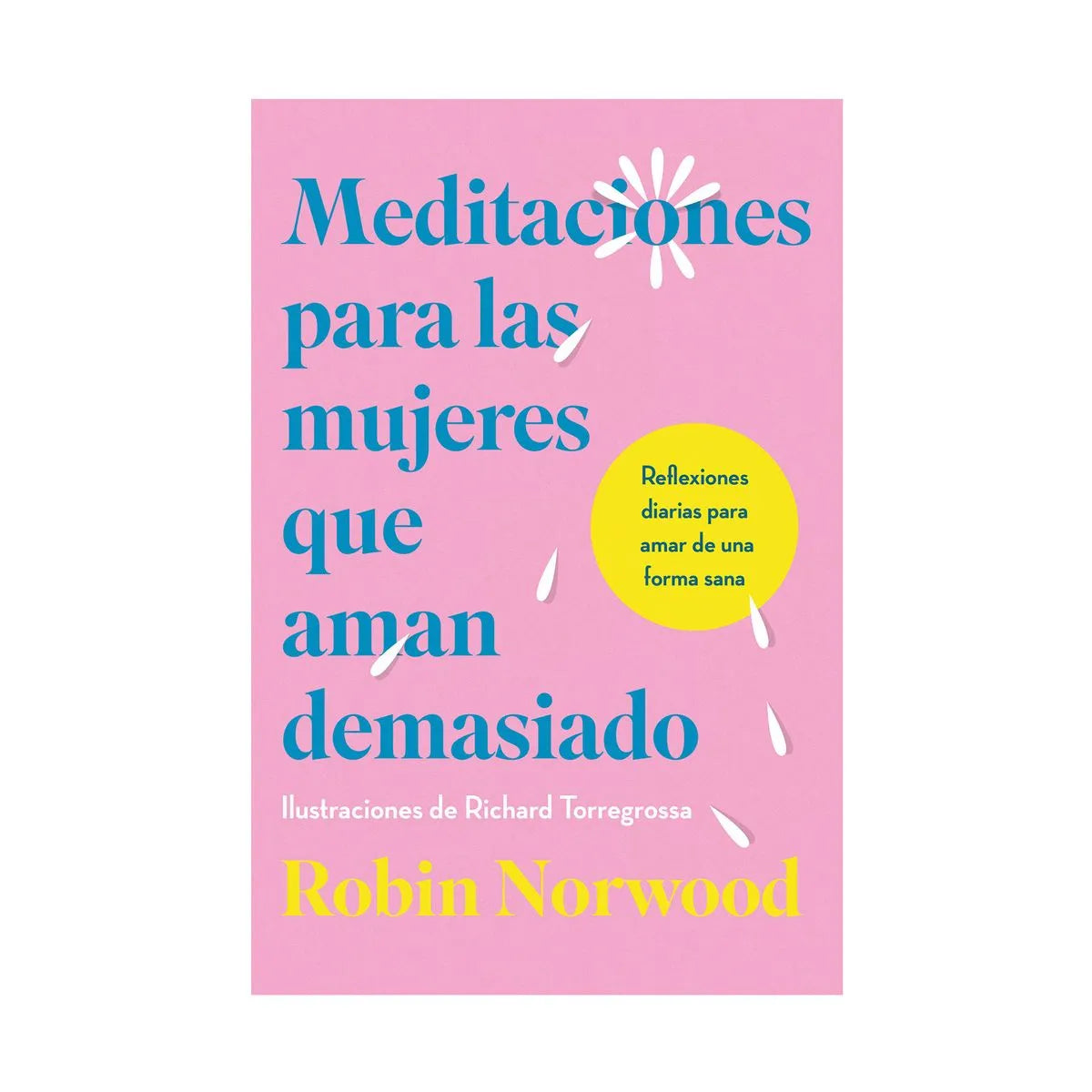 Meditaciones para las mujeres que aman demasiado | Robin Norwood