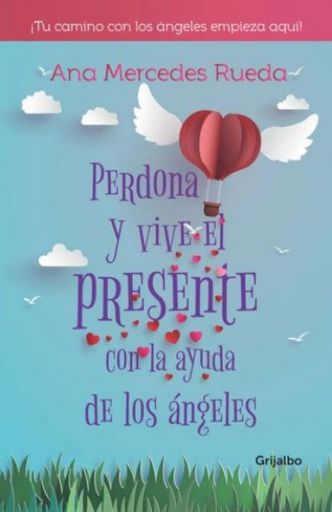 Perdona y vive el presente con la ayuda de los ángeles