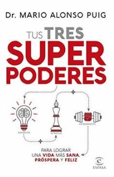 Tus tres superpoderes para lograr una vida más sana, próspera y feliz