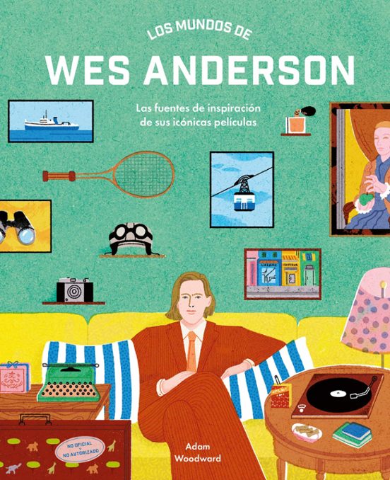LOS MUNDOS DE WES ANDERSON | Adam Woodward