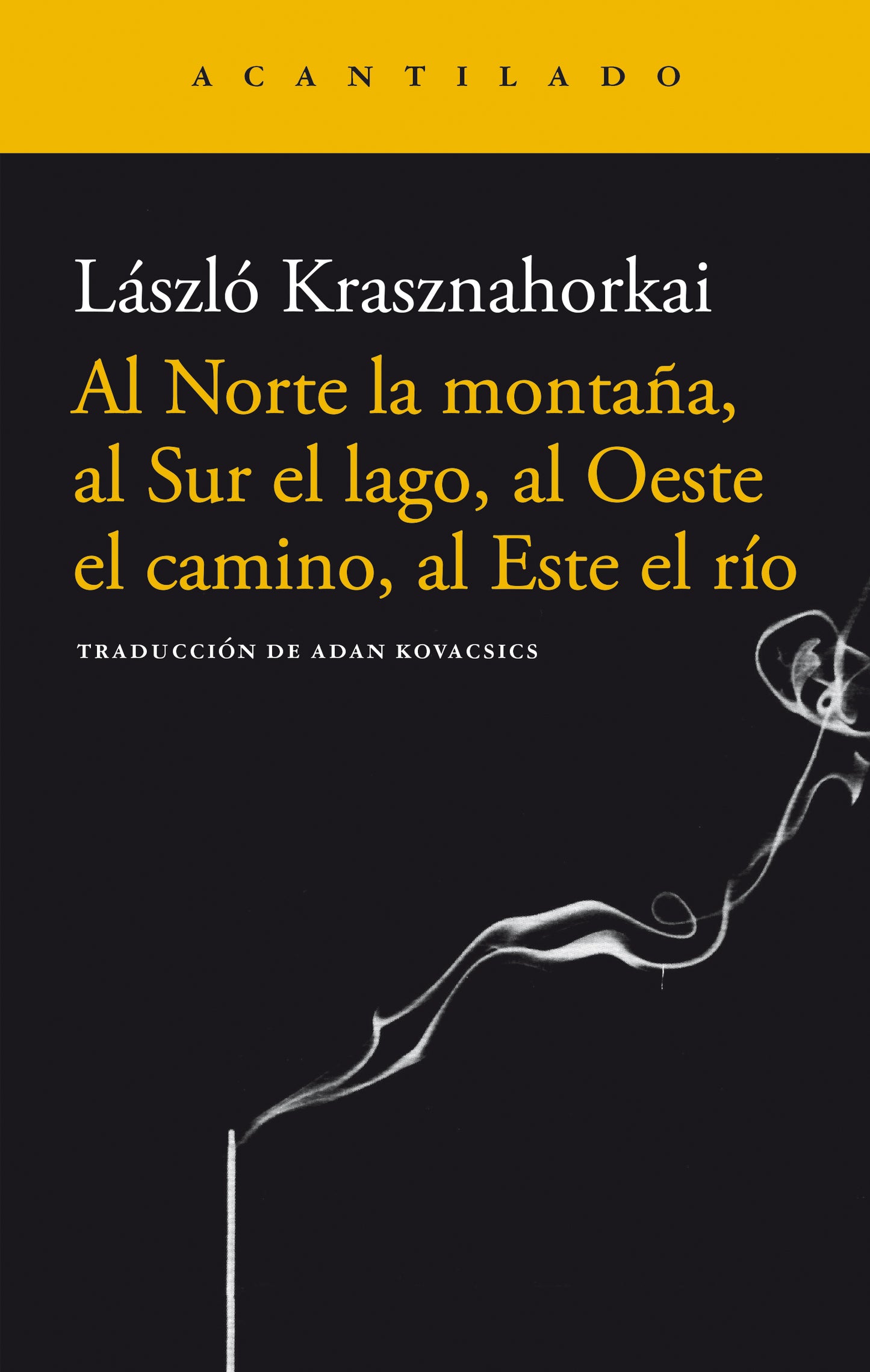AL NORTE LA MOTAÑA, AL SUR EL LAGO, AL OESTE EL CAMINO, AL ESTE EL RIO| László Krasznahorkai