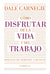 Como disfrutar de la vida y del trabajo | Dale Cargenie