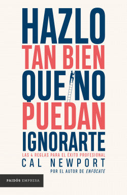 Hazlo tan bien que no puedan ignorarte | Cal Newport
