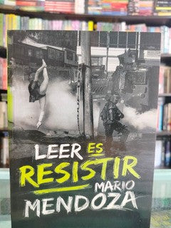 Leer Es Resistir | Mario Mendoza
