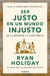 Ser justo en un mundo injusto | Ryan Holiday