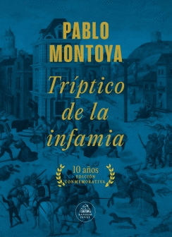 Tríptico de la infamia Ed. conmemorativa 10 años | Pablo Montoya