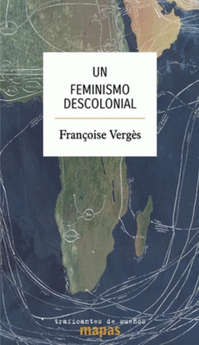 Un feminismo descolonial | Françoise Vergès