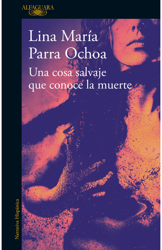 UNA COSA SALVAJE QUE CONOCE LA MUERTE | Lina Maria Parra Ochoa