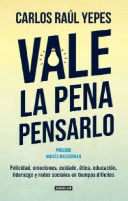 Vale la pena pensarlo | Carlos Raúl Yepes