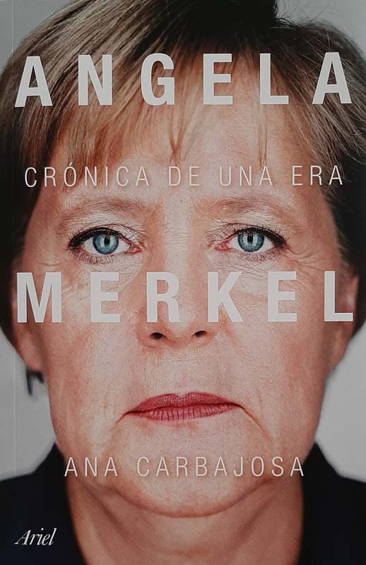 Ángela Merkel, Crónica De Una Era | Ana Carbajosa