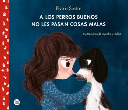 A Los Perros Buenos No Les Pasan Cosas Malas | Elvira Sastre