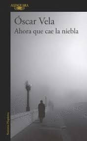 Ahora Que Cae La Niebla | Oscar Vela