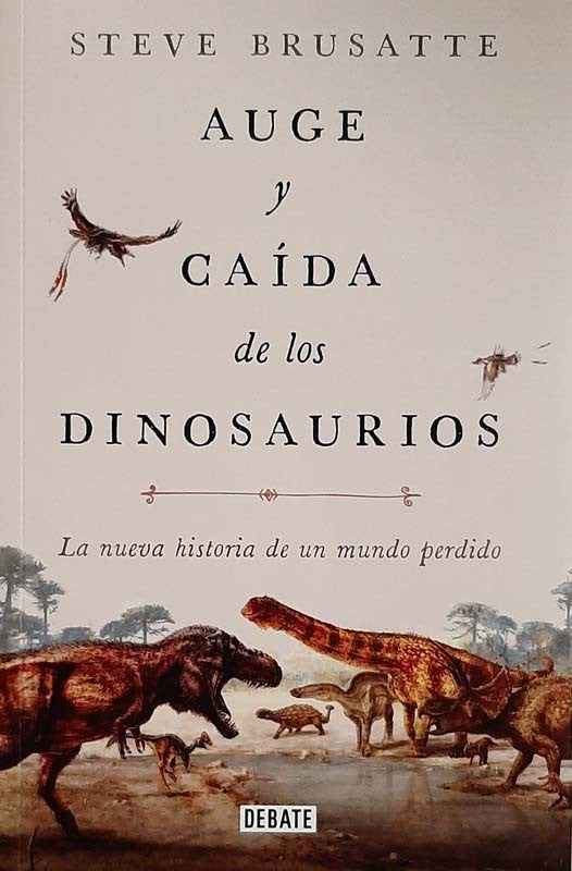 Auge Y Caída De Los Dinosaurios | Steve Brusatte