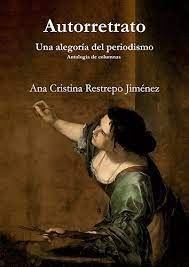 Autorretrato Una Alegoria Del Periodismo | Ana Cristina Restrepo Jimenez