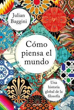Cómo Piensa El Mundo | Julian Baggini