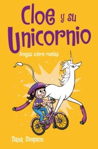 Cloe Y Su Unicornio 2 Amigas Sobre Ruedas | Dana Simpson