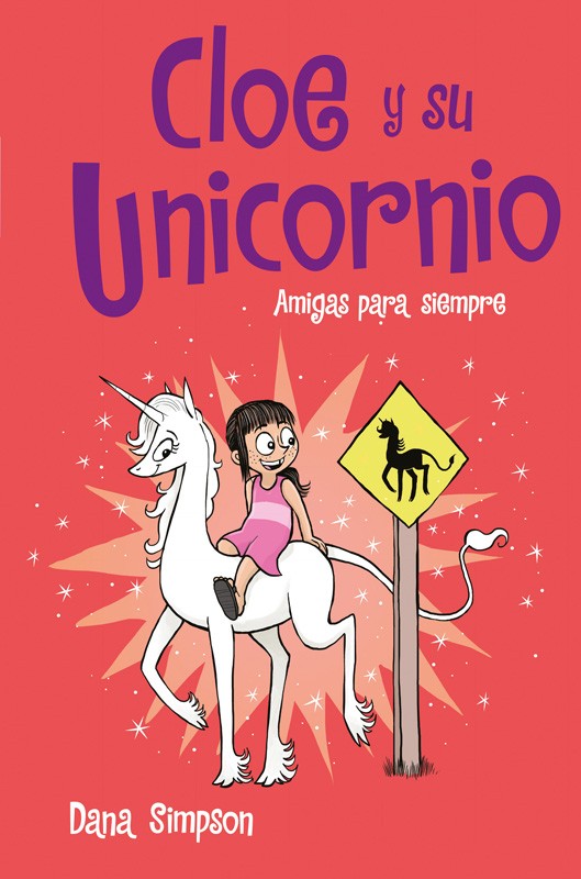 Cloe Y Su Unicornio - Amigas Para Siempre | Dana Simpson