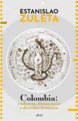 Colombia: Violencia, Democracia Y Derechos Humanos | Estanislao Zuleta