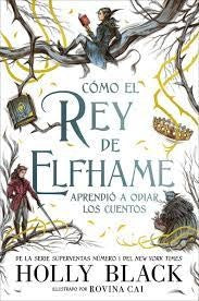 Como El Rey De Elfhame Aprendio A Odiar Los Cuentos | Holly Black
