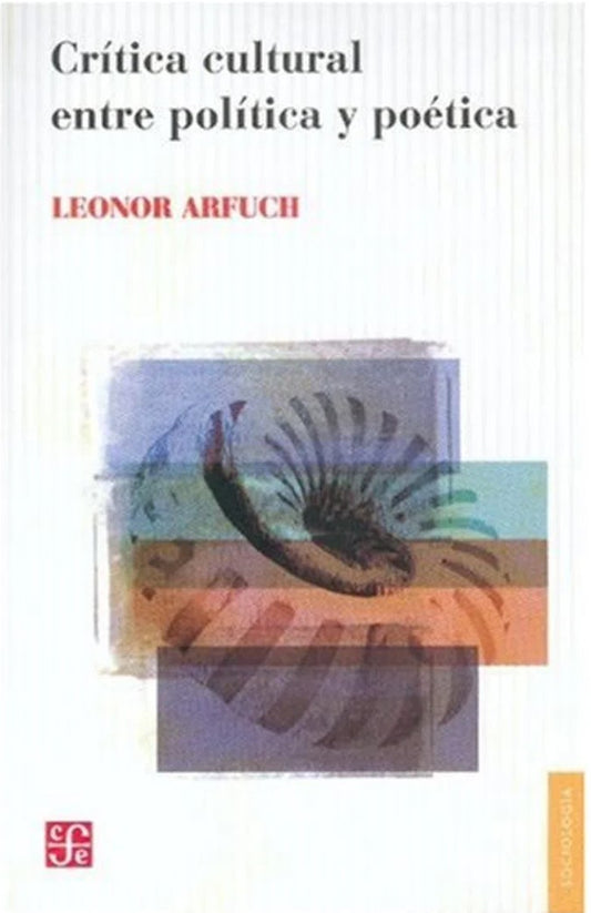 Critica Cultural Entre Politica Y Poetica | Leonor Arfuch