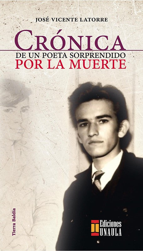 Cronica De Un Poeta Sorprendido Por La Muerte | José Vicente Latorre