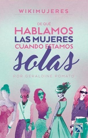 De Que Hablamos Las Mujeres Cuando Estamos Solas | Geraldine Pomato