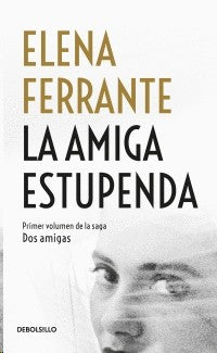 Dos Amigas I. La Amiga Estupenda | Elena Ferrante