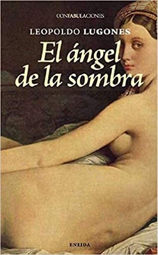 El Angel De La Sombra | Leopoldo Lugones