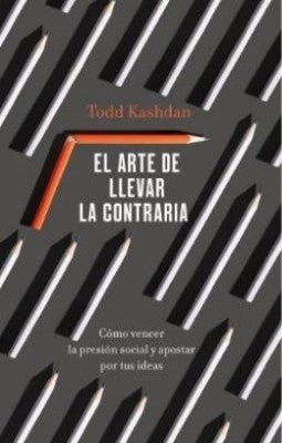 El Arte De Llevar La Contraria | Todd Kashdan