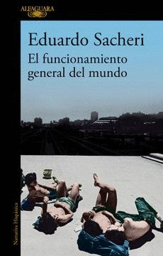 El Funcionamiento General Del Mundo | Eduardo Sacheri