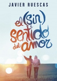 El Sin Sentido Del Amor | Javier Ruescas