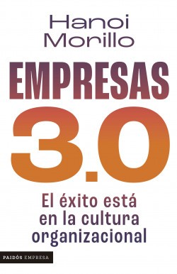 Empresas 3.0 El Exito Esta En La Cultura Organizacional | Hanoi Morillo