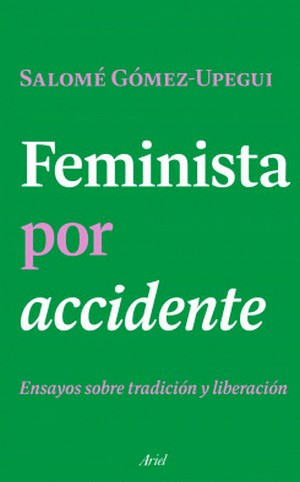 Feminista Por Accidente | Salomé Gómez Upegui